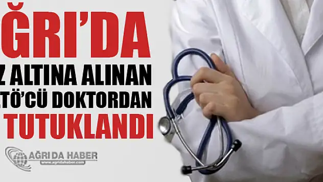 Ağrı'da FETÖ Soruşturmasında Gözaltındaki 5 Doktor Tutuklandı