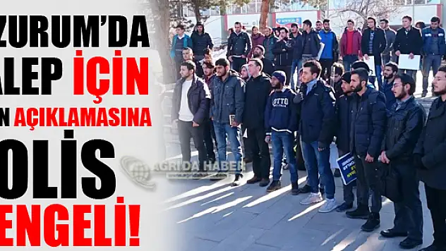 Erzurum'da Halep için Basın Açıklamasına Polis Engeli