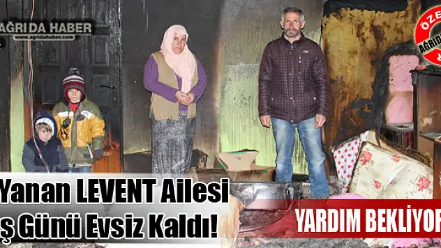 Evi Yanan Ağrı'lı LEVENT Ailesi Kış Günü Evsiz Kaldı!