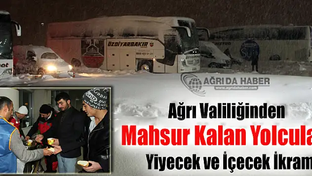 Ağrı Valiliği Mahsur Kalan Yolculara Yiyecek ve İçecek İkramında Bulundu