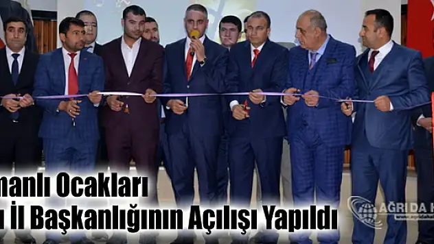 Osmanlı Ocakları Ağrı İl Başkanlığının Açılışı Yapıldı