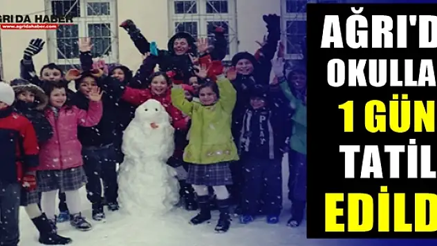 Ağrı'da Yarın Okullar Tatil