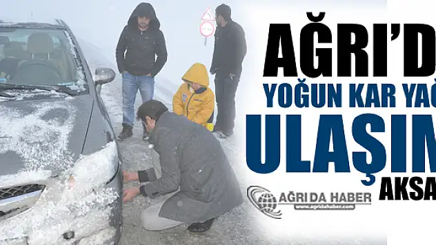 Ağrı'da Etkisini Sürdüren Kar Yağışı Ulaşımı Engelliyor