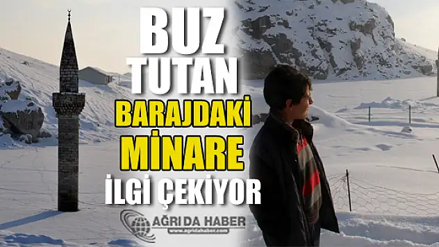 Yazıcı Barajındaki Minare İlgi Çekiyor!