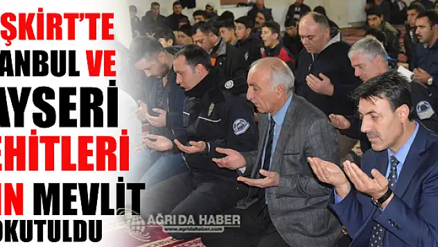 Eleşkirt'te  Kayseri ve İstanbul'daki şehitler için mevlit okutuldu
