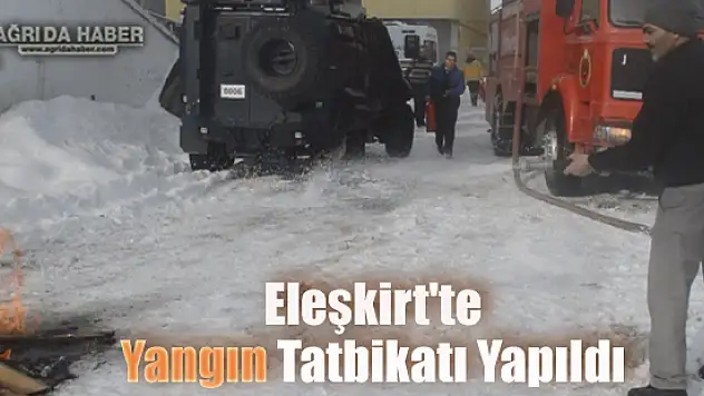 Eleşkirt'te Yangın Tatbikatı Yapıldı