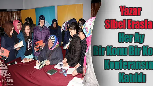 Yazar Sibel Eraslan Her Ay Bir Konu Bir Konuk Konferansına Katıldı