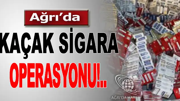 Ağrı'da Kaçak Sigara Operasyonu !