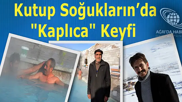 Diyadinde Kutup Soğuklarında 'Kaplıca' Keyfi