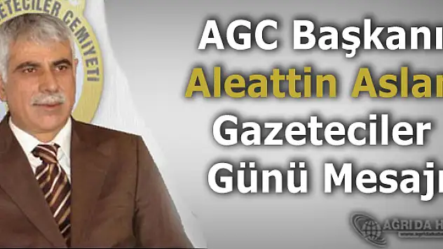 AGC Başkanı Aleattin Aslan 10 Ocak Çalışan Gazeteciler Günü Mesajı