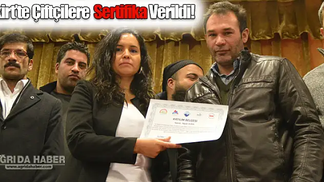 Eleşkirt'li Çiftçilere Sertifika Verildi!