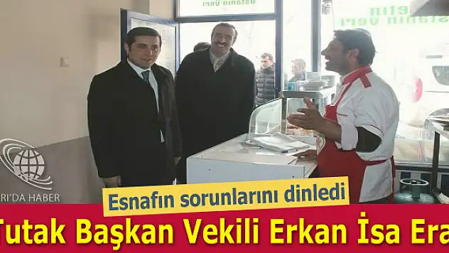 Tutak Başkan Vekili Erkan İsa Erat, esnafın sorunlarını dinledi