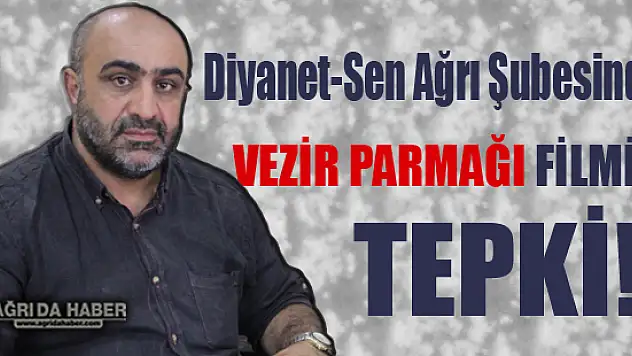 Diyanet-Sen Ağrı Şubesi Vezir Parmağı Filmi Kültür Terörizmidir!
