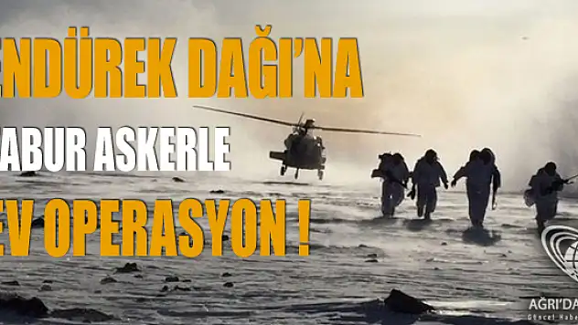 Tendürek Dağı'nda PKK'ya 4 Tabur Askerle Hava ve Karadan Operasyon Başladı