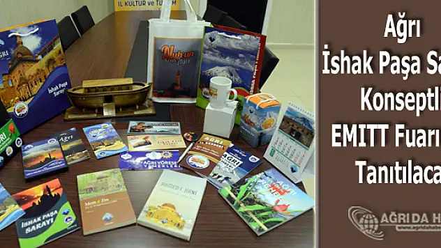 Ağrı İshak Paşa Sarayı Konseptli EMITT Fuarında Tanıtılacak