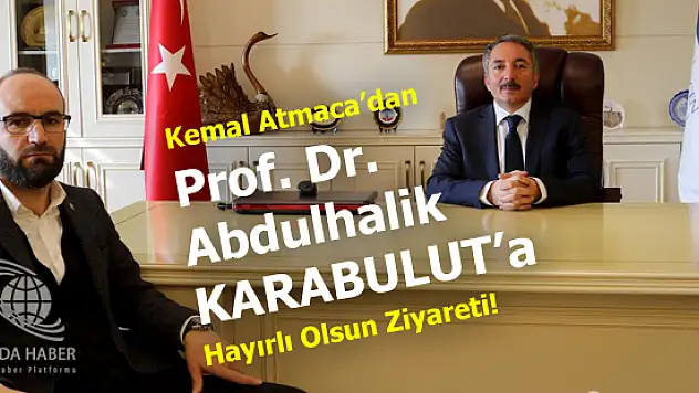 A.İ.Ç.Ü'si Yeni Rektörü Prof. Dr. Abdulhalik KARABULUT'a Kemal Atmaca'dan  Ziyaret