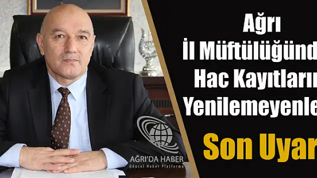Ağrı İl Müftülüğünden Hac Kayıtlarını Yenilemeyenler İçin Son Uyarı!