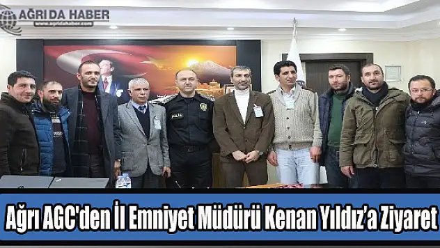 Ağrı Gazeteciler Cemiyeti'nden İl Emniyet Müdürü Kenan Yıldız'a Ziyaret