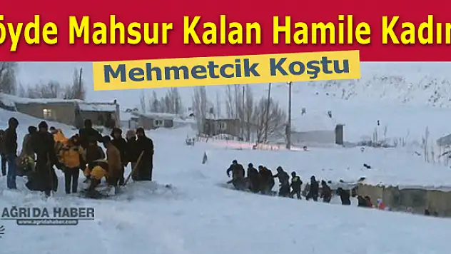 Tutak'ta Köyde Mahsur Kalan Hamile Kadına Mehmetcik Koştu