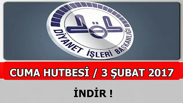 Diyanet 3 Şubat 2017 Tarihli Türkiye Geneli Cuma Hutbesini Yayınladı