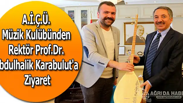 A.İ.Ç.Ü. Müzik Kulübünden Rektör Prof.Dr. Abdulhalik Karabulut'a Ziyaret