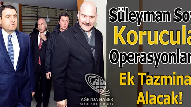 Süleyman Soylu'dan Koruculara Operasyonlarda Ek Tazminat Müjdesi