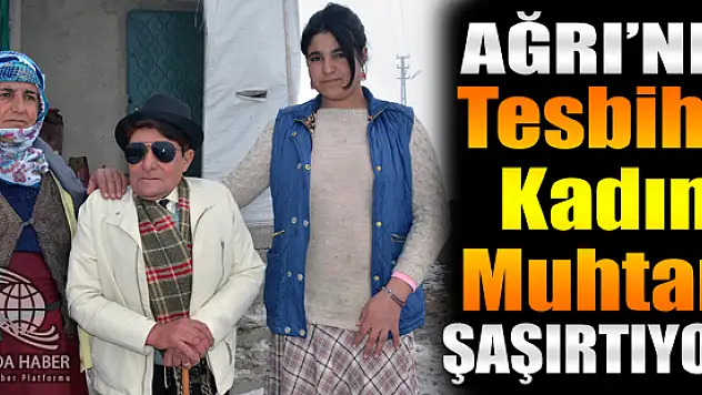 Ağrı'nın Tek Kadın Muhtarı Köylülerin Gönlünde Taht Kurdu