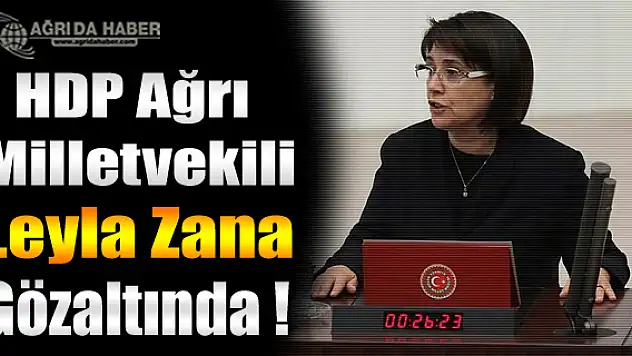 HDP Ağrı Milletvekili Leyla Zana Gözaltına Alındıktan Sonra Serbes Bırakıldı !
