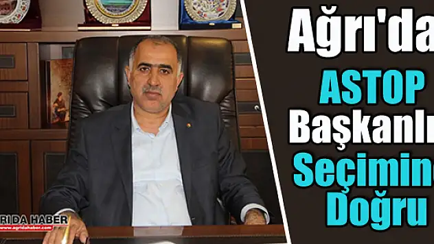 Ağrı'da ASTOP Başkanlık Seçimine Doğru