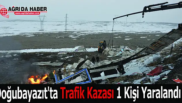 Doğubayazıt'ta Trafik Kazası 1 Kişi Yaralandı !