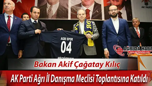 Bakan Kılıç AK Parti Ağrı İl Danışma Meclisi Toplantısına Katıldı