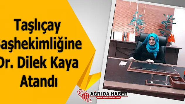 Taşlıçay Devlet Hastanesi Başhekimliğine Dr. Dilek Kaya Atandı
