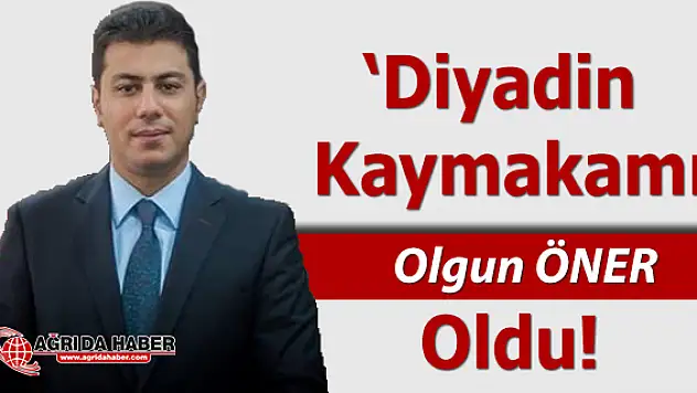 Diyadin Kaymakamlığına Olgun Öner Atandı