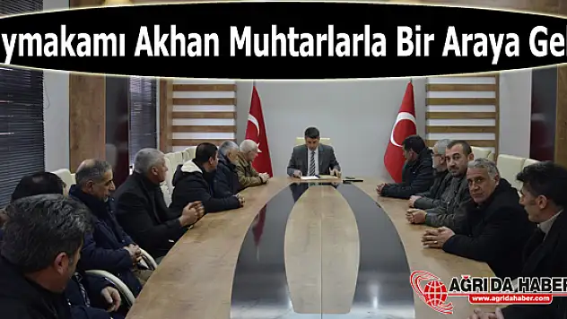 Kaymakam Ulaş Akhan Doğubayazıt'ta Muhtarlarla Bir Araya Geldi