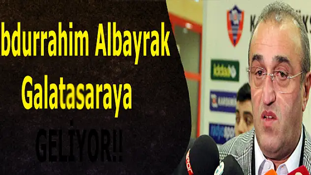 Abdurrahim Albayrak Galatasaraya Gelecek'mi?
