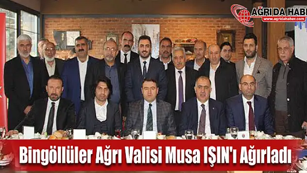 Bingöllü İş Adamları Ağrı Valisi Musa IŞIN'ı Ağırladı