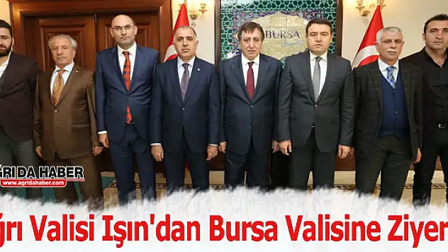 Ağrı Valisi Işın'dan Bursa Valisine Ziyeret