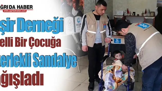 Ağri Beşir Derneği Engelli Bir Çocuğa Tekerlekli Sandalye Bağışladı
