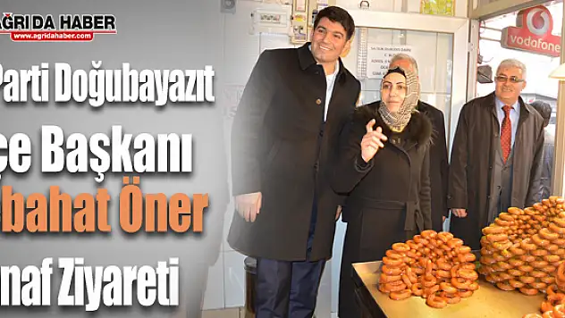 AK Parti Doğubayazıt İlçe Başkanı Nebahat Öner, Esnaf Ziyareti