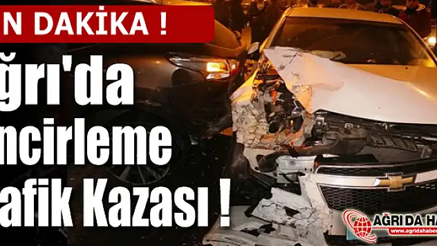 Ağrı'da Zincirleme Trafik Kazası 1 Kişi Yaralandı !