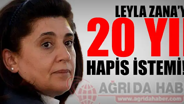 Leyla Zanaya 20 Yıl Hapis İstemi!