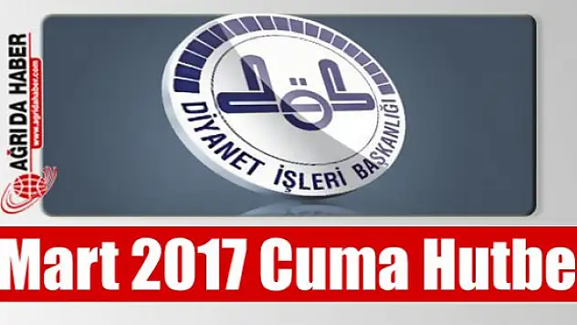 Diyanet  3 Mart 2017 Türkiye Geneli Cuma Hutbesini Yayınlandı