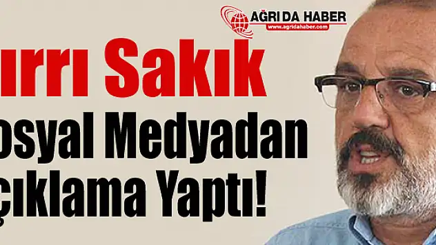 Ağrı Belediye Başkanlığı Görevinden Alınan Sırrı Sakık Açıklama Yaptı