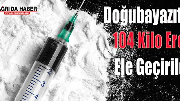 Doğubayazıt'ta 104 Kilo Eroin Ele Geçirildi !