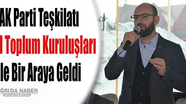 AK Parti Teşkilatı  Sivil Toplum Kuruluşları  ile Bir Araya Geldi