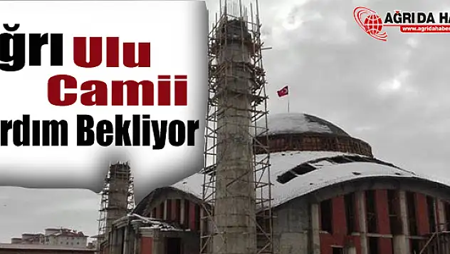 Ağrı Ulu Camii Yardım Bekliyor