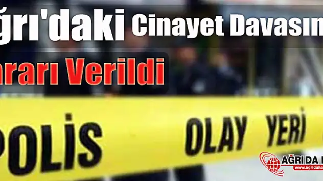 Ağrı'daki Cinayet Davasında Karar Verildi