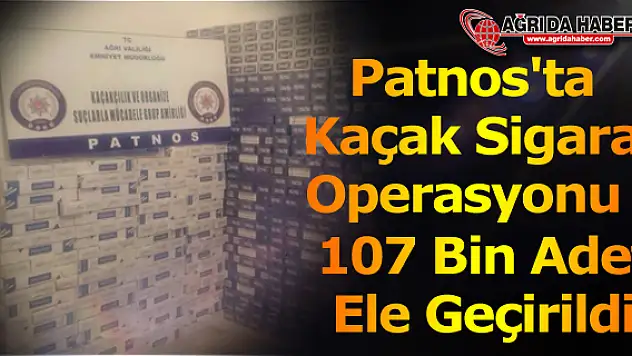 Ağrı'da 107 Bin Paket Kaçak Sigara Ele Geçirildi !