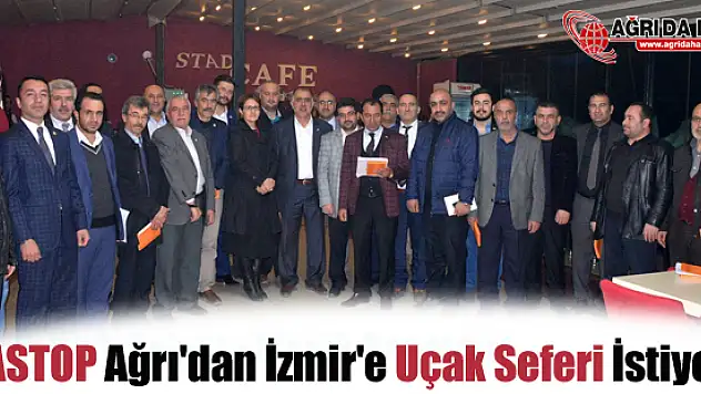 ASTOP Ağrı'dan İzmir'e Uçak Seferi İstiyor