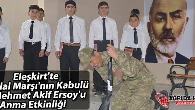 Eleşkirt'te İstiklal Marşı'nın Kabulü ve Mehmet Akif Ersoy'u Anma Etkinliği